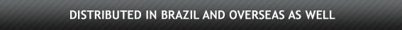 Distributed in Brazil and overseas as well